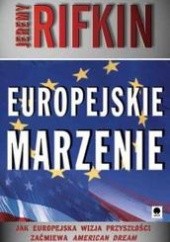 Okładka książki Europejskie marzenie /Jak europejska wizja przyszłości zaćmiewa american dream Jeremy Rifkin