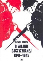 Okładka książki O Wojnie Ojczyźnianej 1941-1945 Gawrił Popow