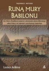 Okładka książki Runą mury Babilonu /Jak Henry Rawlinson poprzez odczytanie pisma klinowego odkrył klucz do tajem Lesley Adkins