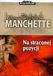 Okładka książki Na straconej pozycji Jean-Patrick Manchette