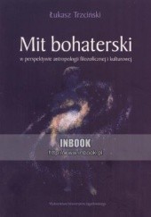 Okładka książki Mit bohaterski w perspektywie antropologii filozoficznej i kulturowej Łukasz Trzciński