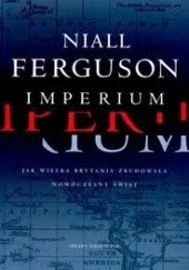 Okładka książki Imperium. Jak Wielka Brytania zbudowała nowoczesny świat Niall Ferguson
