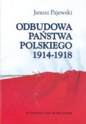 Okładka książki Odbudowa państwa polskiego 1914-1918 Janusz Pajewski