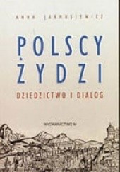 Okładka książki Polscy żydzi. Dziedzictwo i dialog Anna Jarmusiewicz