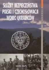 Służba bezpieczeństwa Polski i Czechosłowacji wobec Ukraińców