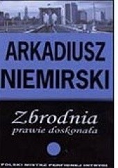 Okładka książki Zbrodnia prawie doskonała Arkadiusz Niemirski