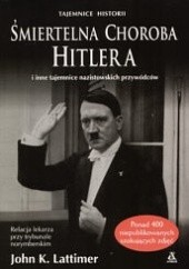 Okładka książki Śmiertelna choroba Hitlera John Kingsley Lattimer