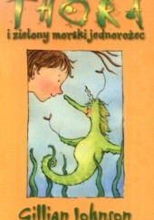 Okładka książki Thora i zielony morski jednorożec Gillian Johnson