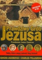 Okładka książki Prawdziwy grób Jezusa Jacobovici Simcha, Pellergino Charles