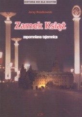Okładka książki Zamek Książ zapomniana tajemnica Jerzy Rostkowski