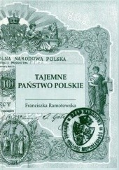 Okładka książki Tajemne państwo polskie w powstaniu styczniowym 1863-1864. Struktura organizacyjna, cz. 1 Franciszka Ramotowska