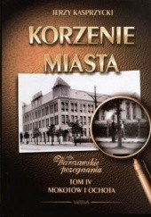 Okładka książki Korzenie Miasta. Mokotów i Ochota. Jerzy Kasprzycki