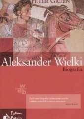 Okładka książki Aleksander Wielki. Biografia Peter Green