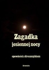 Okładka książki Zagadka jesiennej nocy. Opowieści z dreszczykiem Stefan Grabiński, Władysław Stanisław Reymont, Andrzej Juliusz Sarwa