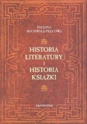 Historia literatury i historia książki. Studia nad książką i literaturą od średniowiecza po wiek XVIII