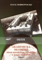 Okładka książki Akademicka młodzież obozu narodowego w Lublinie w latch 1919-1939 Rafał Dobrowolski