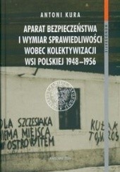 Okładka książki bezpieczeństwa i wymiar sprawiedliwości wobec kolektywizacji wsi polskiej Antoni Kura