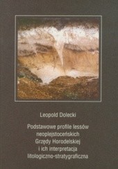 Okładka książki Podstawowe profile lessów neoplejstoceńskich Grzędy Horodels Leopold Dolecki