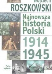 Okładka książki Najnowsza historia Polski. Tom 1, 1914-1945 Wojciech Roszkowski