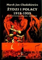 Okładka książki Żydzi i Polacy 1918-1955. Współistnienie - zagłada - komunizm Marek Jan Chodakiewicz