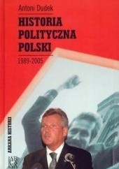 Okładka książki Historia polityczna Polski 1989-2005 Antoni Dudek