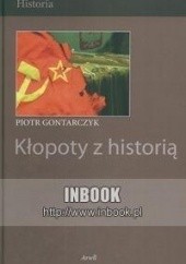 Okładka książki Kłopoty z historią Piotr Gontarczyk