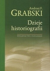 Okładka książki Dzieje historiografii Andrzej Feliks Grabski