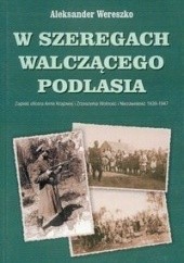 Okładka książki W szeregach walczącego Podlasia Aleksander Wereszko