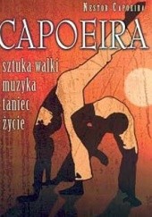 Okładka książki Capoeira. Sztuka walki, muzyka, taniec, życie Nestor Capoeira