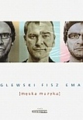 Okładka książki Męska muzyka autora Bartosz „Fisz” Waglewski,&nbsp;Piotr „Emade” Waglewski,&nbsp;Wojciech Waglewski, 9788375521764