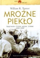 Okładka książki Mroźne piekło. Radziecko-fińska wojna zimowa 1939-1940 William R. Trotter