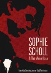 Okładka książki Sophie Scholl and the White Rose Annette Dumbach, Jud Newborn