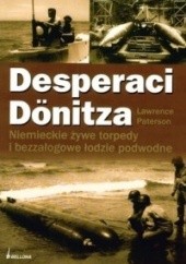 Okładka książki Desperaci Dönitza. Niemieckie żywe torpedy i bezzałogowe łodzie podwodne Lawrence Paterson