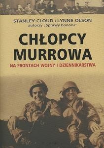 Okładka książki Chłopcy Murrowa. Na frontach wojny i dziennikarstwa Stanley Cloud, Lynne Olson