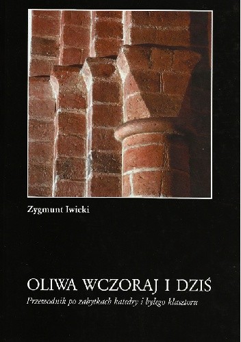 Okładka książki Oliwa wczoraj i dziś. Przewodnik po zabytkach katedry i byłego klasztoru Zygmunt Iwicki