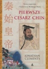 Okładka książki Pierwszy cesarz Chin Jonathan Clements