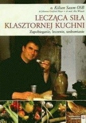Okładka książki Lecząca siła klasztornej kuchni Kilian Saum