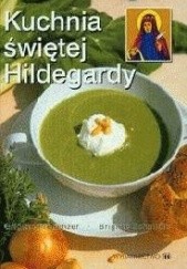 Okładka książki Kuchnia świętej Hildegardy Brigitte Pregenzer, Brigitte Schmidle
