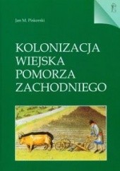 Okładka książki Kolonizacja wiejska Pomorza Zachodniego Jan M. Piskorski