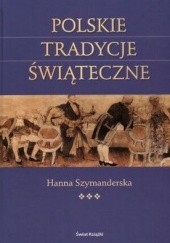 Okładka książki Polskie tradycje świąteczne Hanna Szymanderska