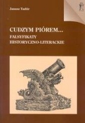 Okładka książki Cudzym piórem...: Falsyfikaty historyczno-literackie Janusz Tazbir