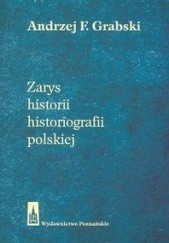 Okładka książki Zarys historii historiografii polskiej Andrzej Feliks Grabski