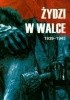Okładka książki Żydzi w walce 1939-1945. Tom I Jerzy Diatłowicki