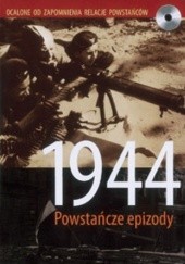 Okładka książki 1944 – powstańcze epizody. Autentyczne relacje powstańców Krzysztof Cypelt, Andrzej Sowa