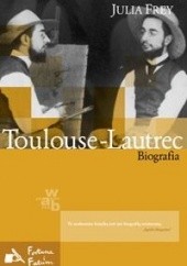 Okładka książki Toulouse-Lautrec. Biografia Julia Frey