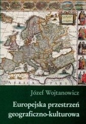 Okładka książki Europejska przestrzeń geograficzna-kulturowa Józef Wojtanowicz