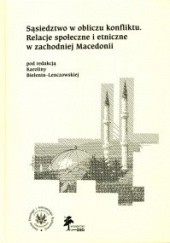 Okładka książki Sąsiedztwo w obliczu konfliktu Relacje społeczne i etniczne w zachodniej Macedonii Karolina Bielenin-Lenczowska
