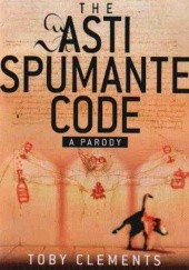 Okładka książki The Asti Spumante Code A Parody T. Clements