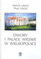 Okładka książki Dwory i pałace wiejskie w Wielkopolsce Marcin Libicki