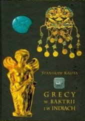Okładka książki Grecy w Baktrii i w Indiach Stanisław Kalita